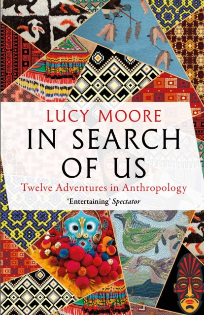 In Search of Us: Twelve Adventures in Anthropology