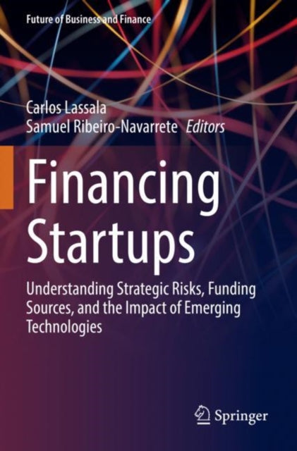 Financing Startups: Understanding Strategic Risks, Funding Sources, and the Impact of Emerging Technologies