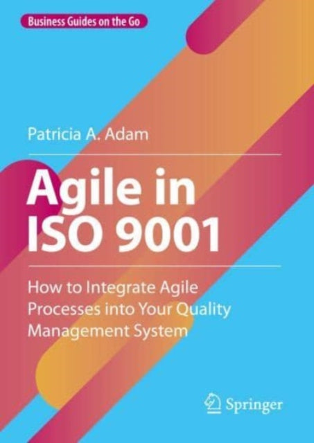 Agile in ISO 9001: How to Integrate Agile Processes into Your Quality Management System