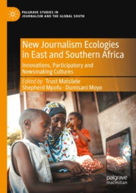 New Journalism Ecologies in East and Southern Africa: Innovations, Participatory and Newsmaking Cultures