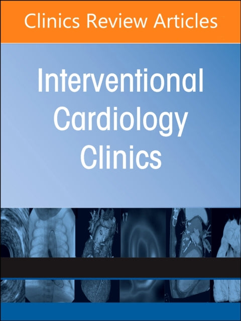 Intracoronary Imaging and its use in Interventional Cardiology, An Issue of Interventional Cardiology Clinics