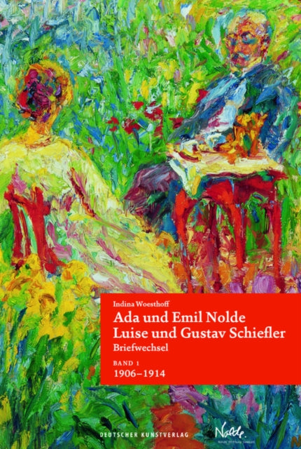 Ada und Emil Nolde - Luise und Gustav Schiefler. Briefwechsel: Band 1: "Es ist immer ein Fest, wenn ein Brief von Ihnen ankommt." 1906-1914. Band 2: "Moechten wir noch ein recht weites und gutes Stuck Leben miteina