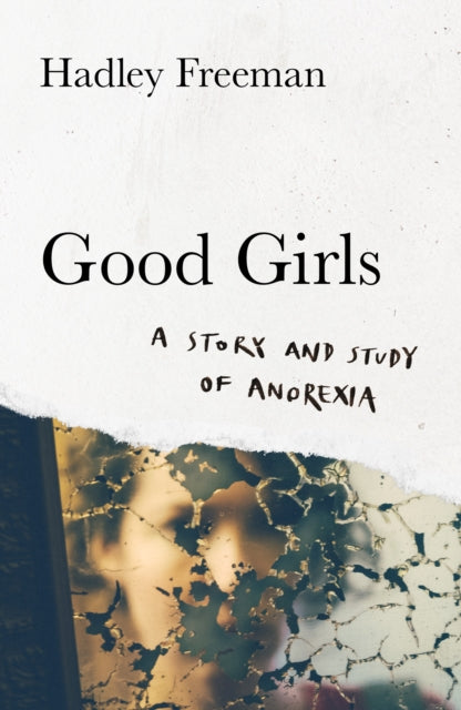 Good Girls: A Story and Study of Anorexia