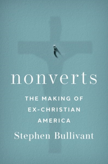 Nonverts: The Making of Ex-Christian America
