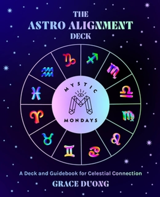 Mystic Mondays: The Astro Alignment Deck: A Deck and Guidebook for Celestial Connection