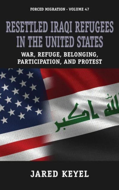 Resettled Iraqi Refugees in the United States: War, Refuge, Belonging, Participation, and Protest