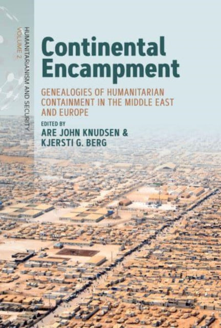 Continental Encampment: Genealogies of Humanitarian Containment in the Middle East and Europe