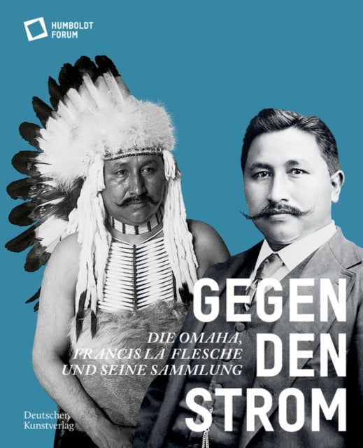 Gegen den Strom: Die Omaha. Francis La Flesche und seine Sammlung