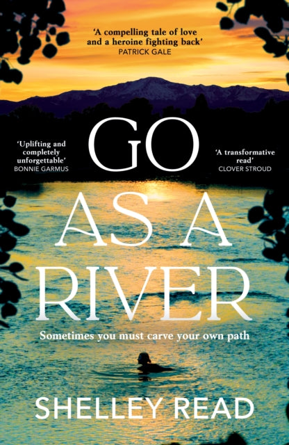 Go as a River: A soaring, heartstopping coming-of-age novel of female resilience and becoming, for fans of WHERE THE CRAWDADS SING