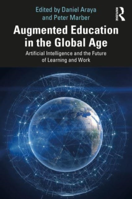 Augmented Education in the Global Age: Artificial Intelligence and the Future of Learning and Work
