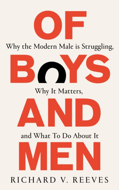 Of Boys and Men: Why the modern male is struggling, why it matters, and what to do about it