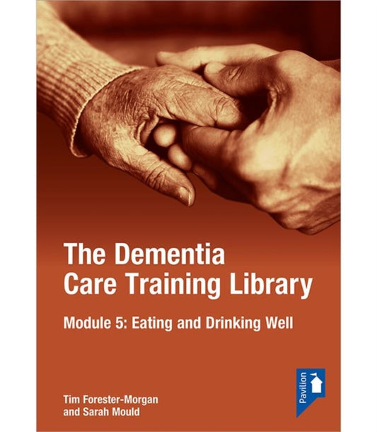 The Dementia Care Training Library: Module 5: Eating and Drinking Well