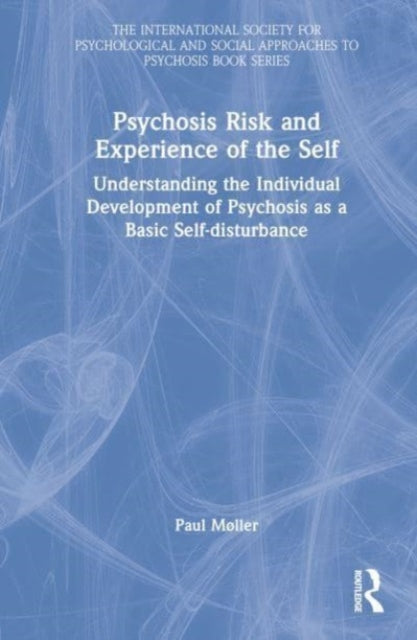 Psychosis Risk and Experience of the Self: Understanding the Individual Development of Psychosis as a Basic Self-disturbance