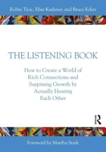 The Listening Book: How to Create a World of Rich Connections and Surprising Growth by Actually Hearing Each Other