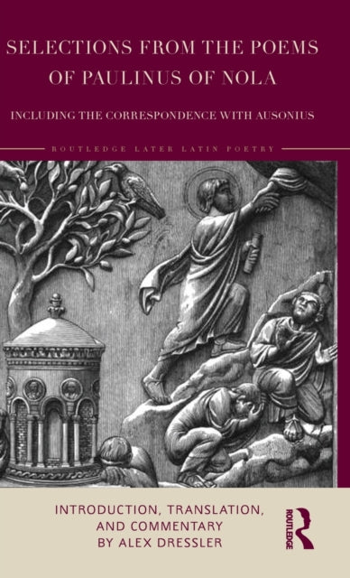 Selections from the Poems of Paulinus of Nola, including the Correspondence with Ausonius: Introduction, Translation, and Commentary