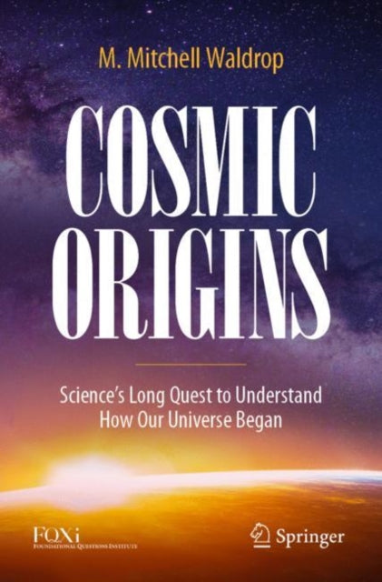 Cosmic Origins: Science's Long Quest to Understand How Our Universe Began