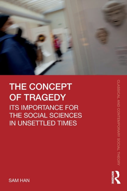 The Concept of Tragedy: Its Importance for the Social Sciences in Unsettled Times