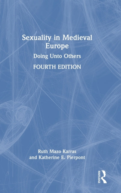 Sexuality in Medieval Europe: Doing Unto Others