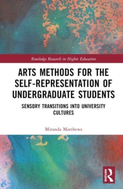 Arts Methods for the Self-Representation of Undergraduate Students: Sensory Transitions into University Cultures