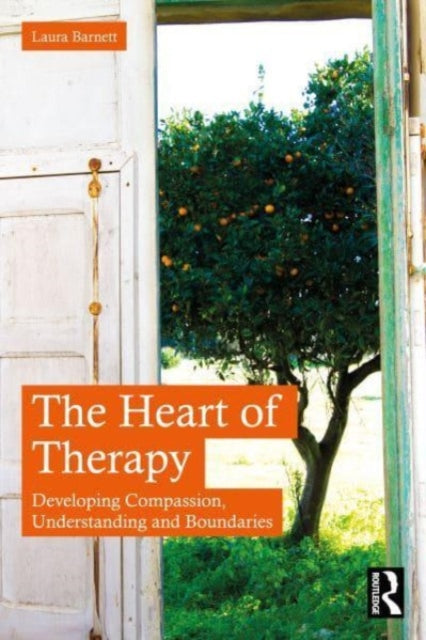 The Heart of Therapy: Developing Compassion, Understanding and Boundaries