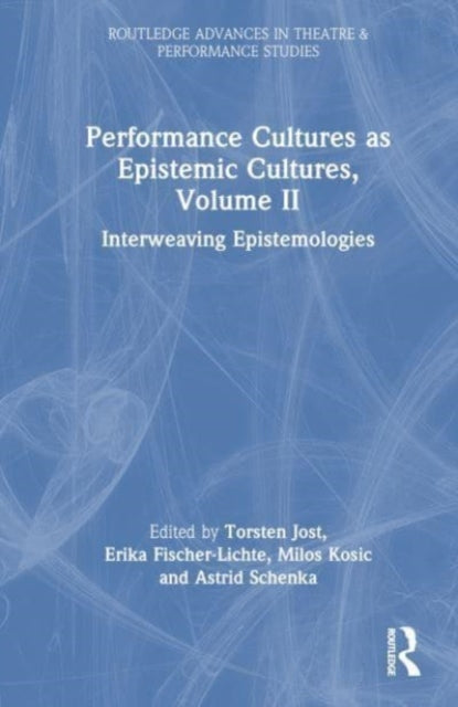 Performance Cultures as Epistemic Cultures, Volume II: Interweaving Epistemologies