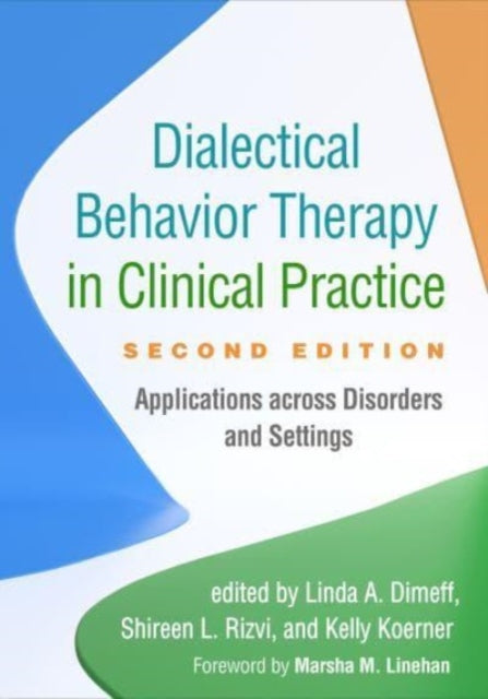 Dialectical Behavior Therapy in Clinical Practice, Second Edition: Applications across Disorders and Settings