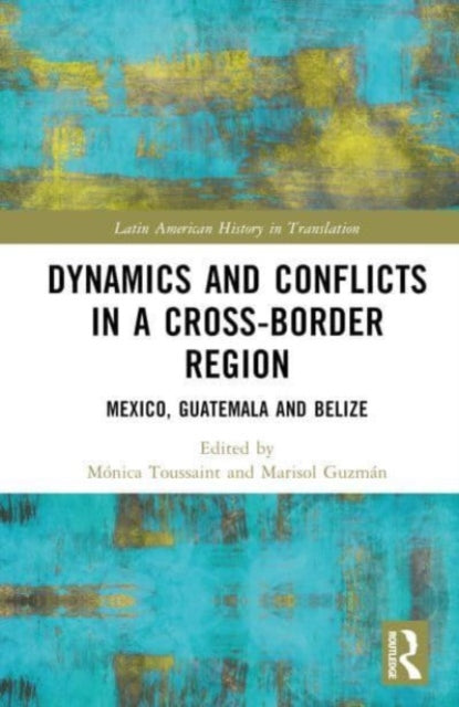 Dynamics and Conflicts in a Cross-Border Region: Mexico, Guatemala and Belize