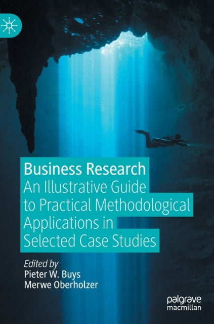 Business Research: An Illustrative Guide to Practical Methodological Applications in Selected Case Studies