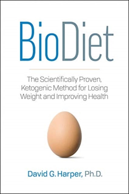 BioDiet: The Scientifically Proven, Ketogenic Way to Lose Weight and Improve Health