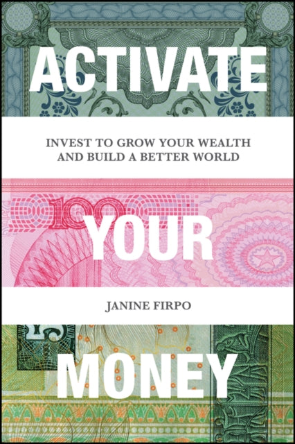 Activate Your Money - Invest to Grow Your Wealth and Build a Better World