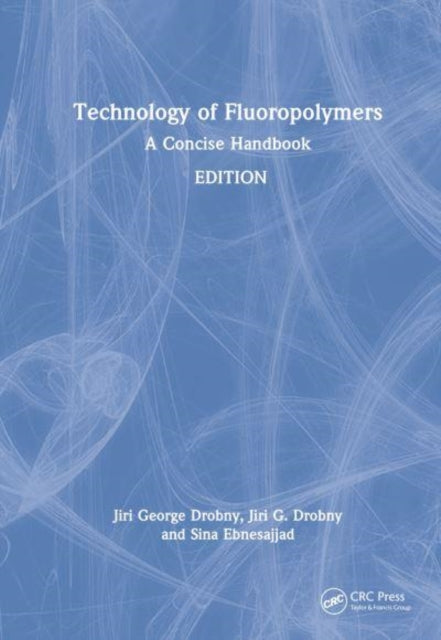 Technology of Fluoropolymers: A Concise Handbook