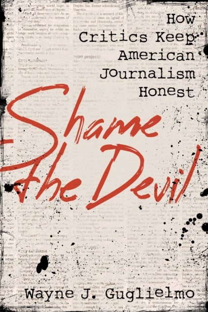 Shame the Devil: How Critics Keep American Journalism Honest