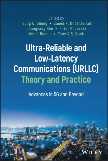 Ultra-Reliable and Low-Latency Communications (URLLC) Theory and Practice - Advances in 5G and Beyond