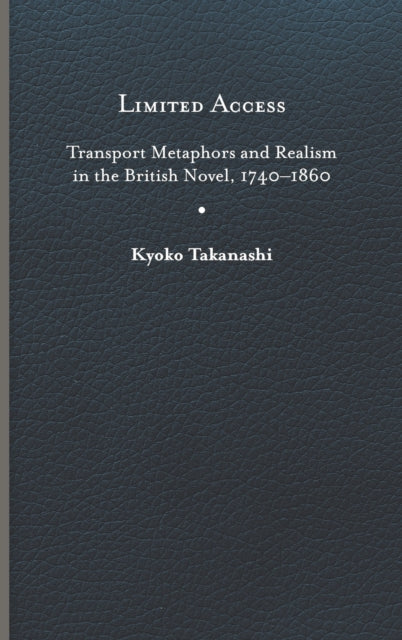 Limited Access: Transport Metaphors and Realism in the British Novel, 1740-1860