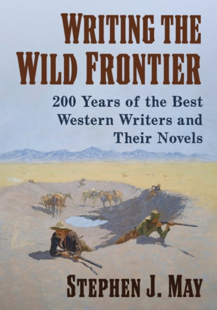 Writing the Wild Frontier: 200 Years of the Best Western Writers and Their Novels