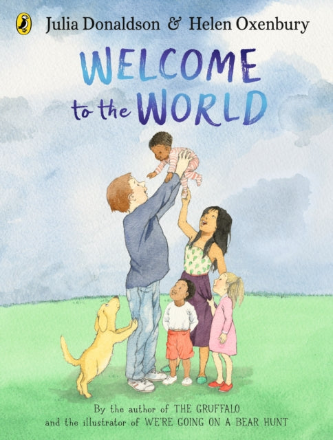 Welcome to the World: By the author of The Gruffalo and the illustrator of We're Going on a Bear Hunt