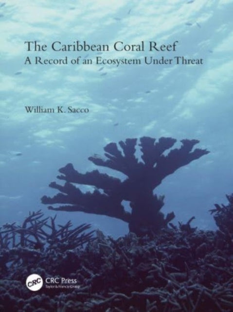 The Caribbean Coral Reef: A Record of an Ecosystem Under Threat