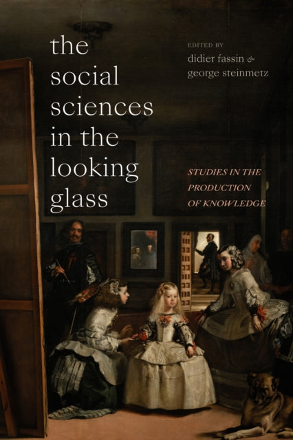 The Social Sciences in the Looking Glass: Studies in the Production of Knowledge