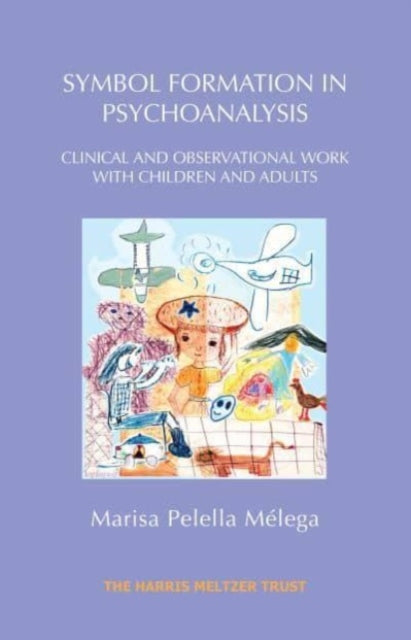 Symbol Formation in Psychoanalysis: Clinical and Observational Work with Children and Adults