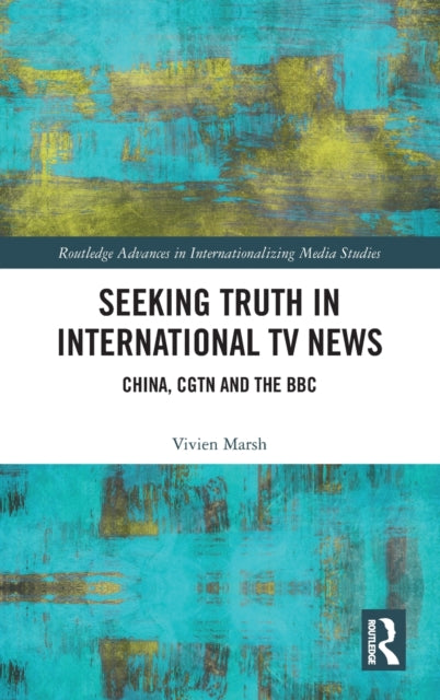 Seeking Truth in International TV News: China, CGTN and the BBC