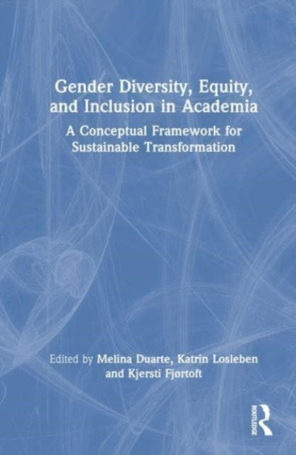 Gender Diversity, Equity, and Inclusion in Academia: A Conceptual Framework for Sustainable Transformation