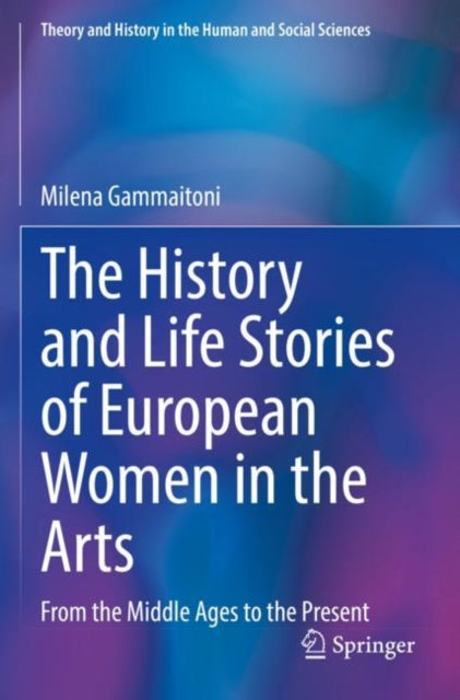 The History and Life Stories of European Women in the Arts: From the Middle Ages to the Present