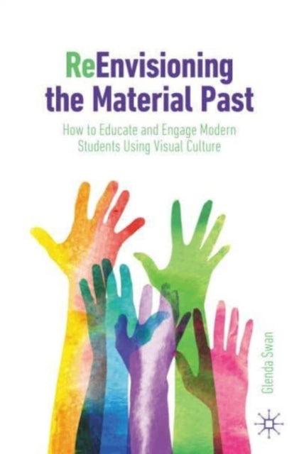 ReEnvisioning the Material Past: How to Educate and Engage Modern Students Using Visual Culture