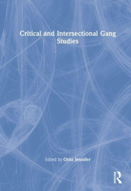 Critical and Intersectional Gang Studies