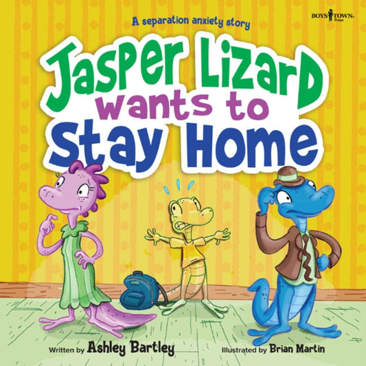 Jasper the Lizard Wants to Stay Home: A Separation Anxiety Story