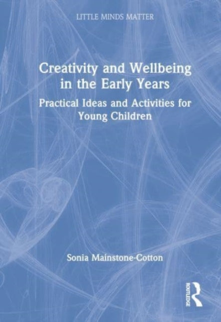 Creativity and Wellbeing in the Early Years: Practical Ideas and Activities for Young Children