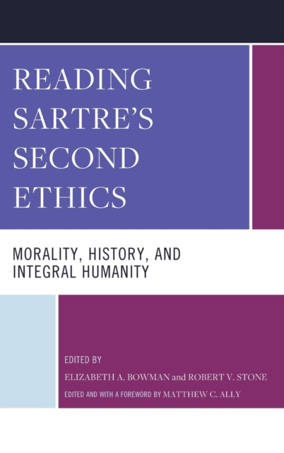 Reading Sartre's Second Ethics: Morality, History, and Integral Humanity