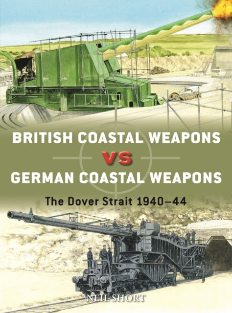 British Coastal Weapons vs German Coastal Weapons: The Dover Strait 1940-44