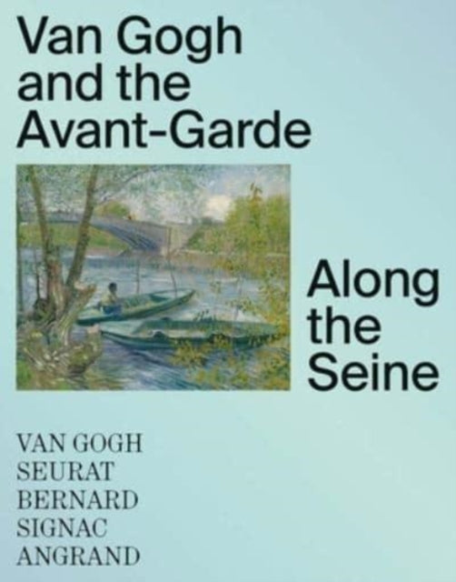 Van Gogh and the Avant-Garde: Along the Seine