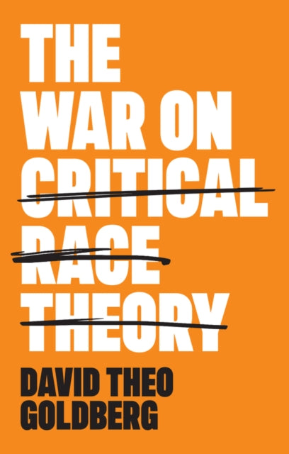 The War on Critical Race Theory - Or, The Remaking  of Racism